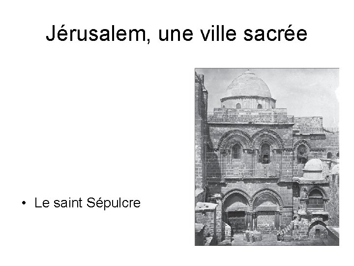 Jérusalem, une ville sacrée • Le saint Sépulcre 