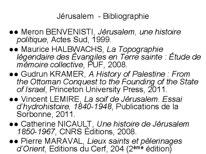 Jérusalem - Bibliographie ●● Meron BENVENISTI, Jérusalem, une histoire politique, Actes Sud, 1999. ●●