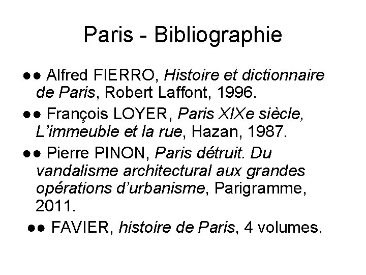 Paris - Bibliographie ●● Alfred FIERRO, Histoire et dictionnaire de Paris, Robert Laffont, 1996.