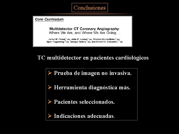 Conclusiones TC multidetector en pacientes cardiológicos Ø Prueba de imagen no invasiva. Ø Herramienta