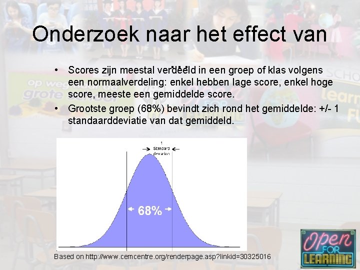 Onderzoek naar het effect van … • Scores zijn meestal verdeeld in een groep