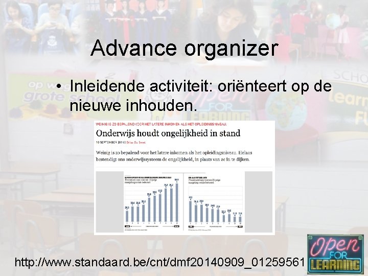 Advance organizer • Inleidende activiteit: oriënteert op de nieuwe inhouden. http: //www. standaard. be/cnt/dmf