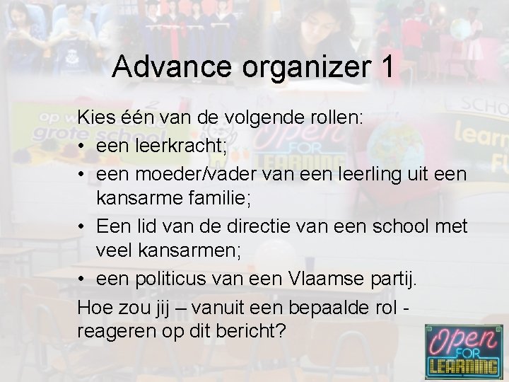 Advance organizer 1 Kies één van de volgende rollen: • een leerkracht; • een