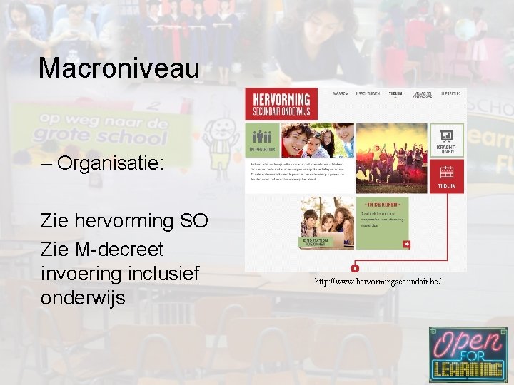 Macroniveau – Organisatie: Zie hervorming SO Zie M-decreet invoering inclusief onderwijs http: //www. hervormingsecundair.