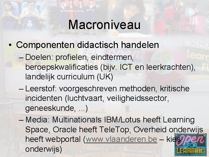 Macroniveau • Componenten didactisch handelen – Doelen: profielen, eindtermen, beroepskwalificaties (bijv. ICT en leerkrachten),