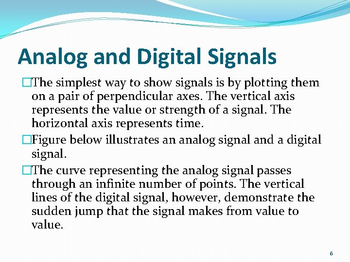 Analog and Digital Signals �The simplest way to show signals is by plotting them Analog and Digital Signals �The simplest way to show signals is by plotting them