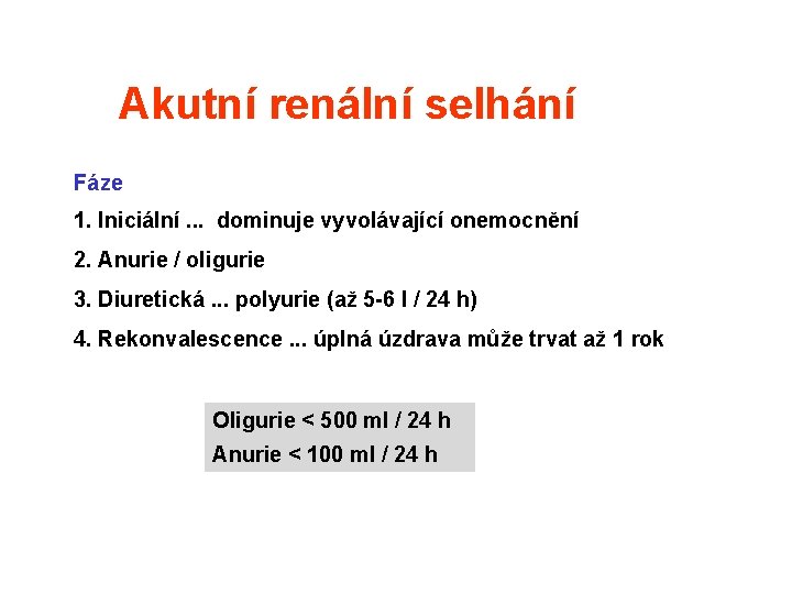 Akutní renální selhání Fáze 1. Iniciální. . . dominuje vyvolávající onemocnění 2. Anurie / Akutní renální selhání Fáze 1. Iniciální. . . dominuje vyvolávající onemocnění 2. Anurie /