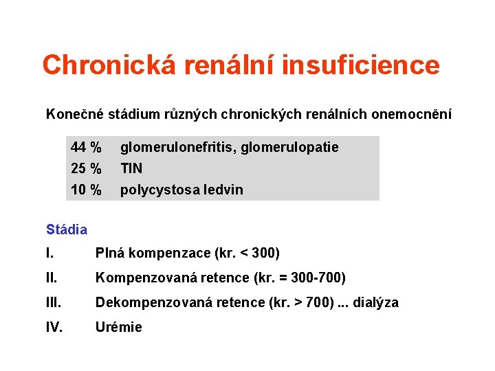 Chronická renální insuficience Konečné stádium různých chronických renálních onemocnění 44 % glomerulonefritis, glomerulopatie 25 Chronická renální insuficience Konečné stádium různých chronických renálních onemocnění 44 % glomerulonefritis, glomerulopatie 25