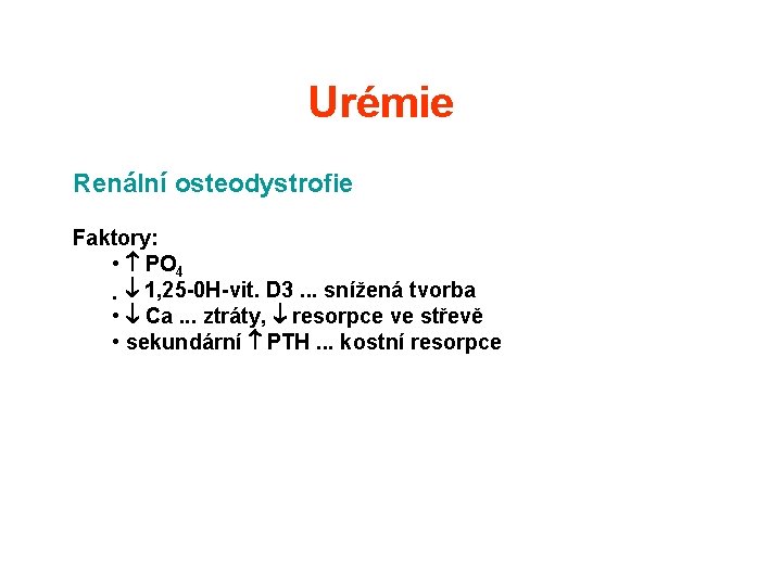 Urémie Renální osteodystrofie Faktory: • PO 4 • 1, 25 -0 H-vit. D 3. Urémie Renální osteodystrofie Faktory: • PO 4 • 1, 25 -0 H-vit. D 3.