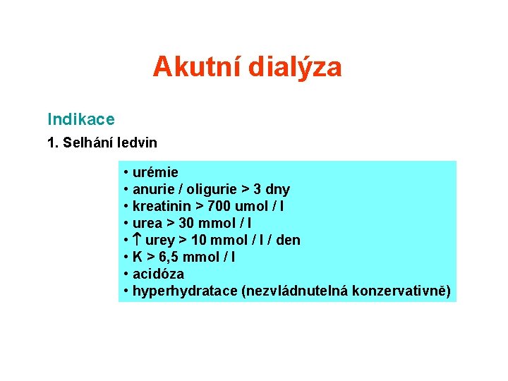 Akutní dialýza Indikace 1. Selhání ledvin • urémie • anurie / oligurie > 3 Akutní dialýza Indikace 1. Selhání ledvin • urémie • anurie / oligurie > 3