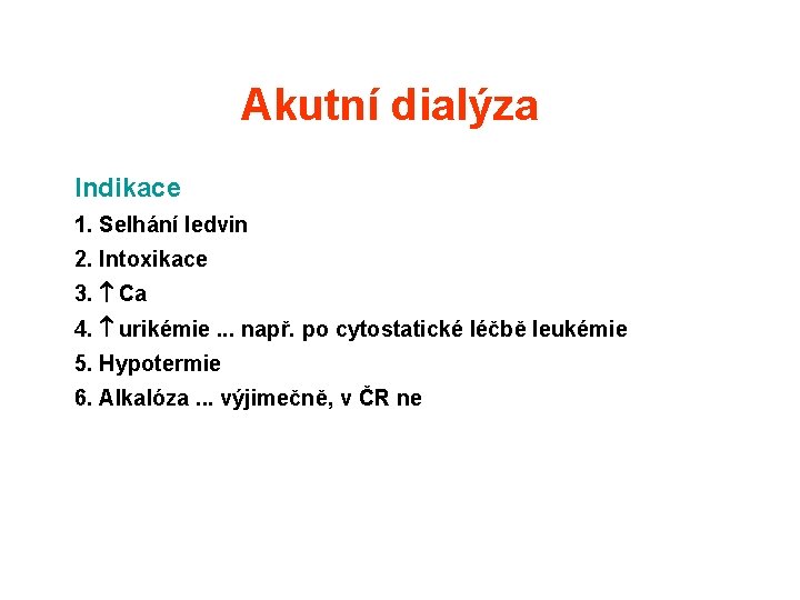 Akutní dialýza Indikace 1. Selhání ledvin 2. Intoxikace 3. Ca 4. urikémie. . . Akutní dialýza Indikace 1. Selhání ledvin 2. Intoxikace 3. Ca 4. urikémie. . .