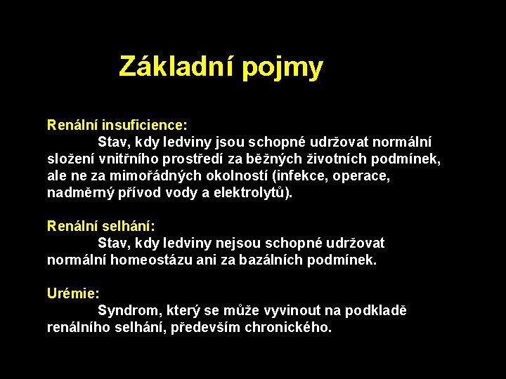 Základní pojmy Renální insuficience: Stav, kdy ledviny jsou schopné udržovat normální složení vnitřního prostředí Základní pojmy Renální insuficience: Stav, kdy ledviny jsou schopné udržovat normální složení vnitřního prostředí