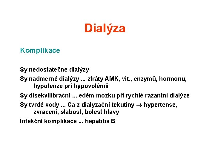 Dialýza Komplikace Sy nedostatečné dialýzy Sy nadměrné dialýzy. . . ztráty AMK, vit. , Dialýza Komplikace Sy nedostatečné dialýzy Sy nadměrné dialýzy. . . ztráty AMK, vit. ,