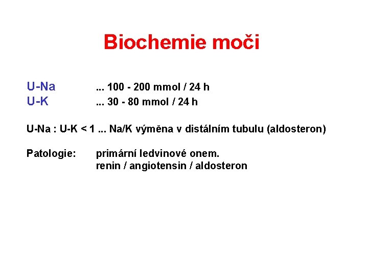 Biochemie moči U-Na U-K . . . 100 - 200 mmol / 24 h. Biochemie moči U-Na U-K . . . 100 - 200 mmol / 24 h.