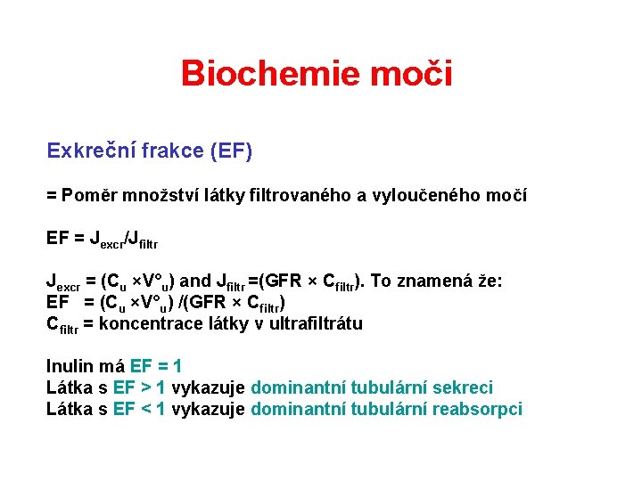 Biochemie moči Exkreční frakce (EF) = Poměr množství látky filtrovaného a vyloučeného močí EF Biochemie moči Exkreční frakce (EF) = Poměr množství látky filtrovaného a vyloučeného močí EF
