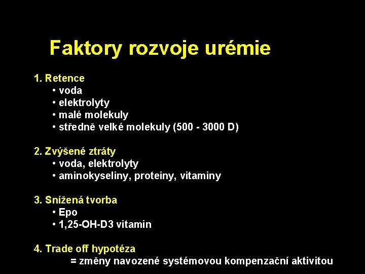 Faktory rozvoje urémie 1. Retence • voda • elektrolyty • malé molekuly • středně Faktory rozvoje urémie 1. Retence • voda • elektrolyty • malé molekuly • středně