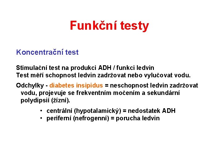 Funkční testy Koncentrační test Stimulační test na produkci ADH / funkci ledvin Test měří Funkční testy Koncentrační test Stimulační test na produkci ADH / funkci ledvin Test měří