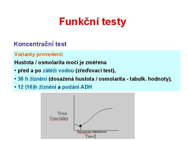 Funkční testy Koncentrační test Varianty provedení: Hustota / osmolarita moči je změřena • před Funkční testy Koncentrační test Varianty provedení: Hustota / osmolarita moči je změřena • před