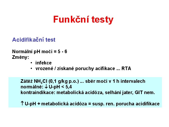 Funkční testy Acidifikační test Normální p. H moči = 5 - 6 Změny: • Funkční testy Acidifikační test Normální p. H moči = 5 - 6 Změny: •