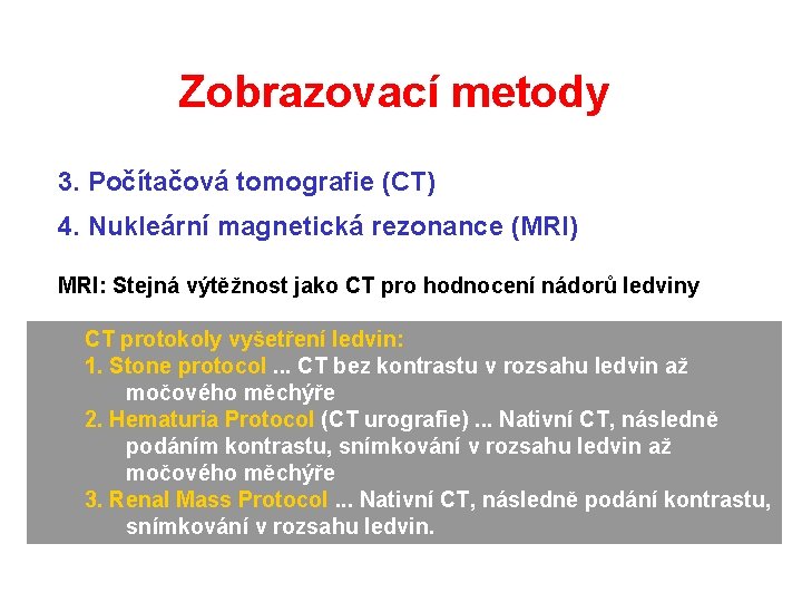 Zobrazovací metody 3. Počítačová tomografie (CT) 4. Nukleární magnetická rezonance (MRI) MRI: Stejná výtěžnost Zobrazovací metody 3. Počítačová tomografie (CT) 4. Nukleární magnetická rezonance (MRI) MRI: Stejná výtěžnost