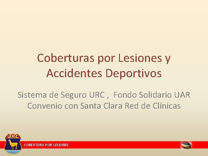 Coberturas por Lesiones y Accidentes Deportivos Sistema de Seguro URC , Fondo Solidario UAR