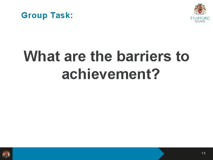 Group Task: What are the barriers to achievement? 12 