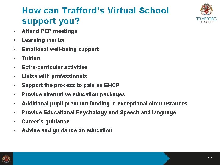 How can Trafford’s Virtual School support you? • Attend PEP meetings • Learning mentor