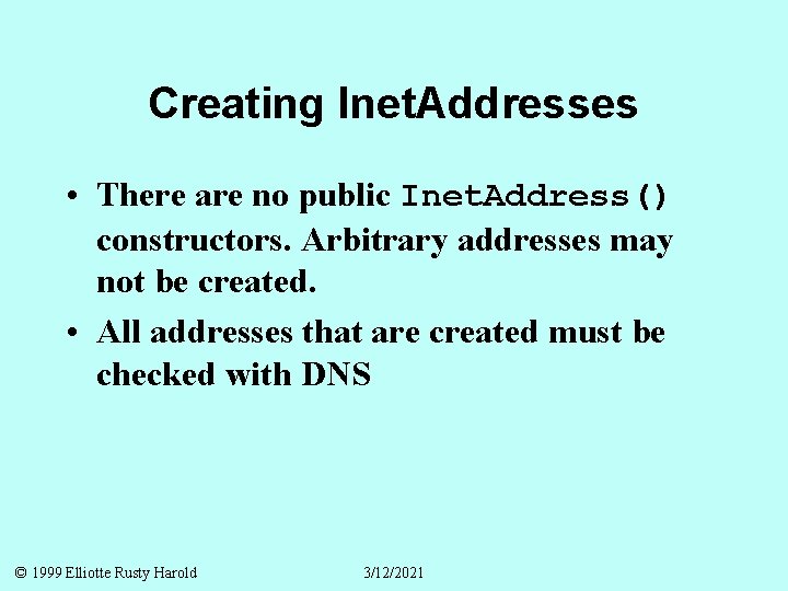 Creating Inet. Addresses • There are no public Inet. Address() constructors. Arbitrary addresses may