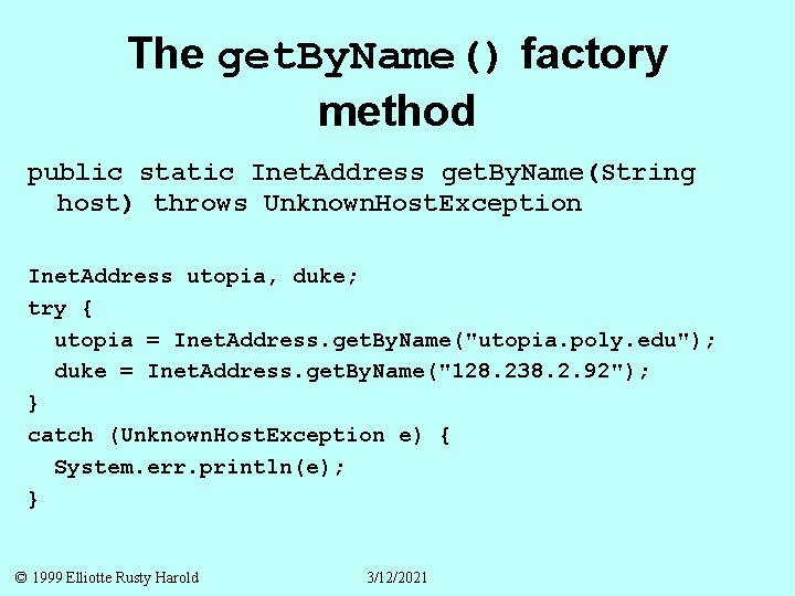 The get. By. Name() factory method public static Inet. Address get. By. Name(String host)