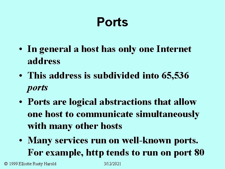 Ports • In general a host has only one Internet address • This address