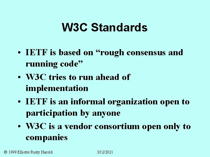 W 3 C Standards • IETF is based on “rough consensus and running code”