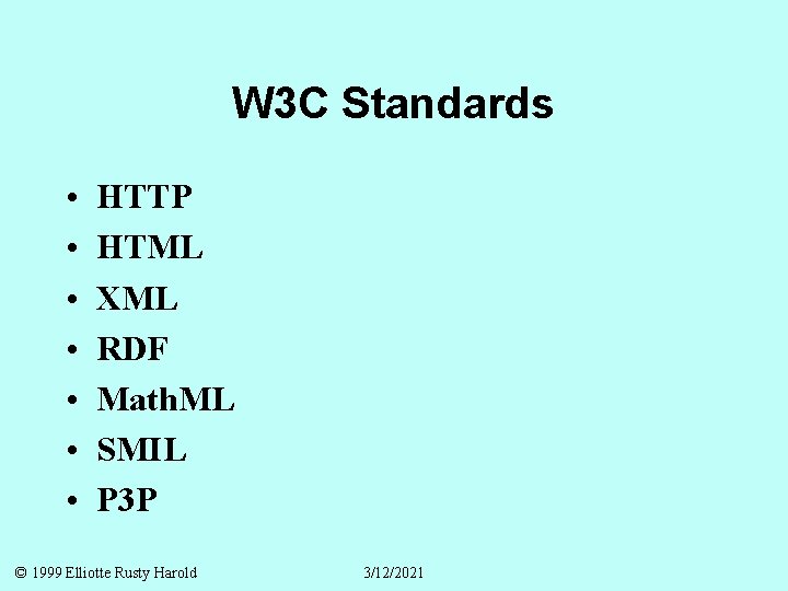 W 3 C Standards • • HTTP HTML XML RDF Math. ML SMIL P