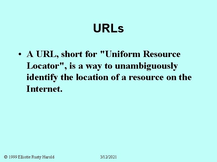 URLs • A URL, short for "Uniform Resource Locator", is a way to unambiguously