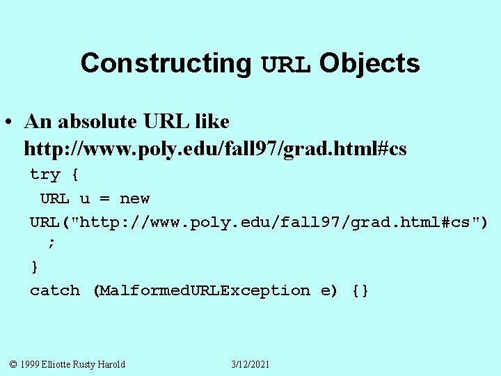 Constructing URL Objects • An absolute URL like http: //www. poly. edu/fall 97/grad. html#cs