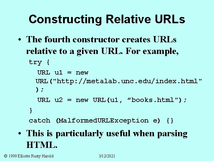 Constructing Relative URLs • The fourth constructor creates URLs relative to a given URL.