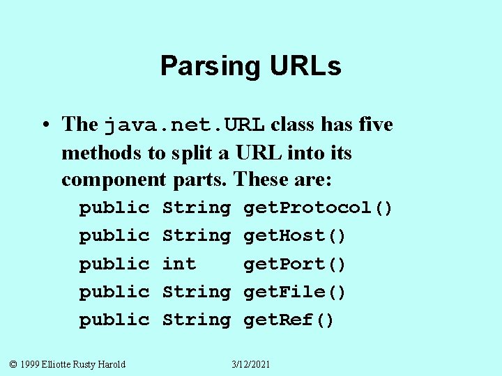 Parsing URLs • The java. net. URL class has five methods to split a