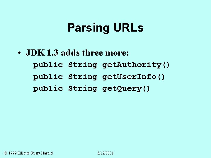 Parsing URLs • JDK 1. 3 adds three more: public String get. Authority() public