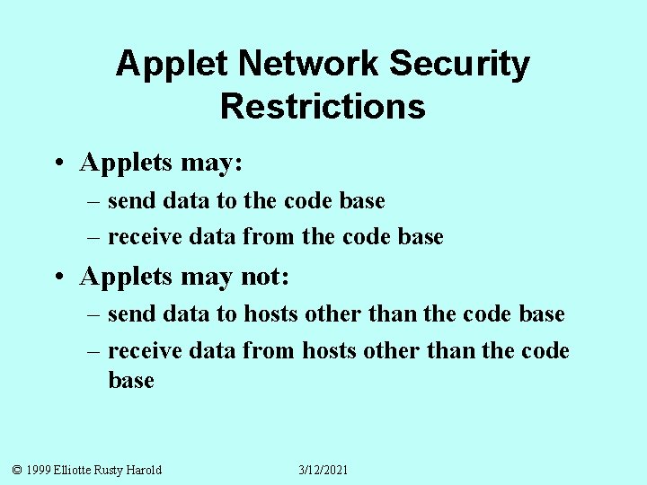 Applet Network Security Restrictions • Applets may: – send data to the code base