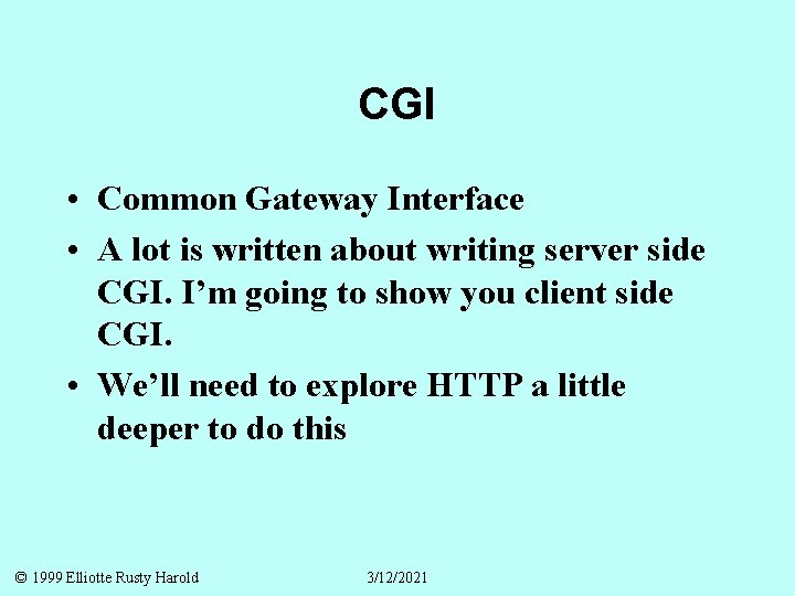 CGI • Common Gateway Interface • A lot is written about writing server side