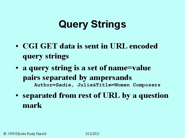 Query Strings • CGI GET data is sent in URL encoded query strings •