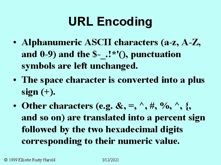 URL Encoding • Alphanumeric ASCII characters (a-z, A-Z, and 0 -9) and the $-_.