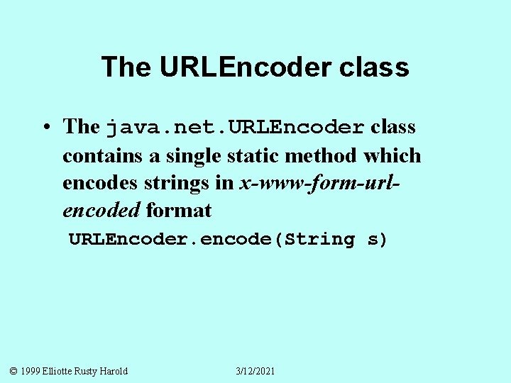 The URLEncoder class • The java. net. URLEncoder class contains a single static method