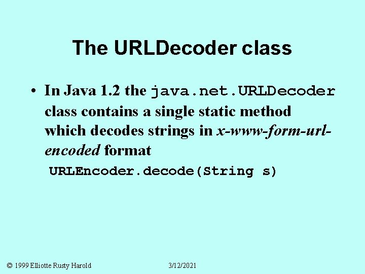 The URLDecoder class • In Java 1. 2 the java. net. URLDecoder class contains