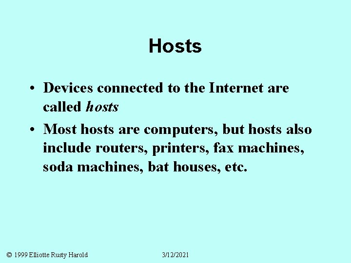 Hosts • Devices connected to the Internet are called hosts • Most hosts are