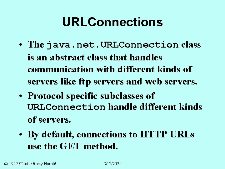 URLConnections • The java. net. URLConnection class is an abstract class that handles communication