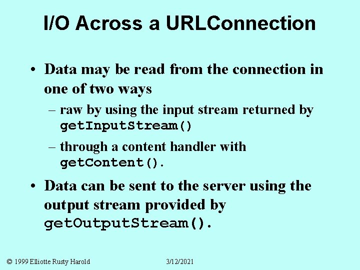 I/O Across a URLConnection • Data may be read from the connection in one