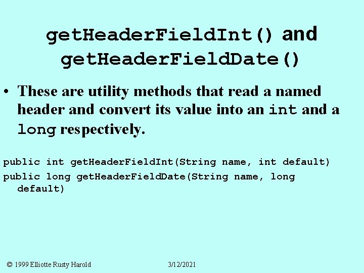 get. Header. Field. Int() and get. Header. Field. Date() • These are utility methods