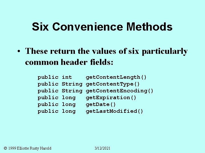 Six Convenience Methods • These return the values of six particularly common header fields: