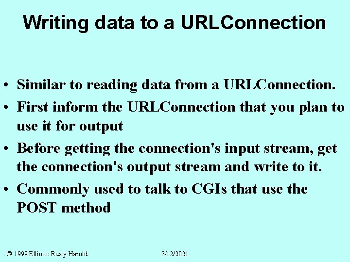 Writing data to a URLConnection • Similar to reading data from a URLConnection. •