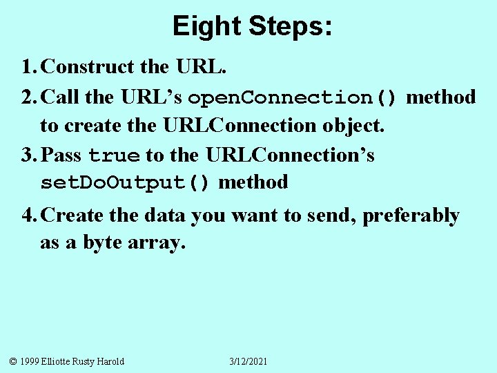 Eight Steps: 1. Construct the URL. 2. Call the URL’s open. Connection() method to